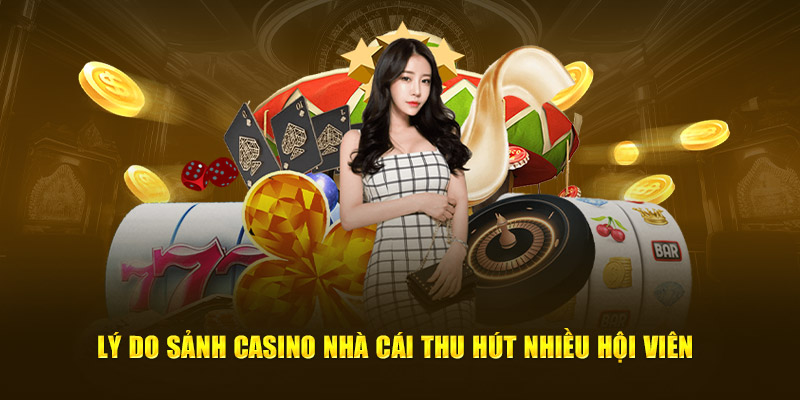 Lý do sảnh casino nhà cái thu hút nhiều hội viên