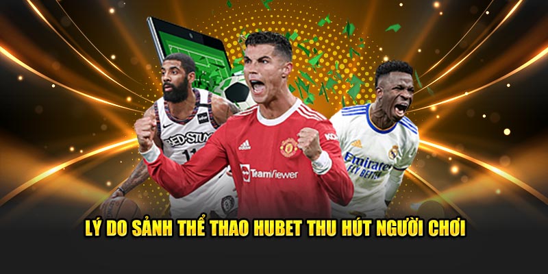 Lý do sảnh thể thao HUBET thu hút người chơi