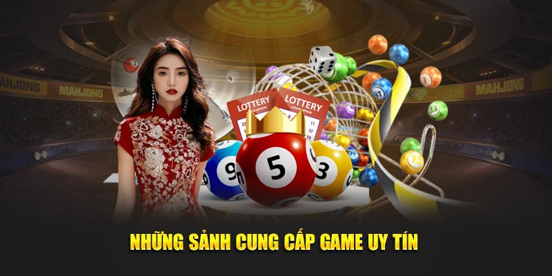 Những sảnh game chất lượng và đáng tin cậy