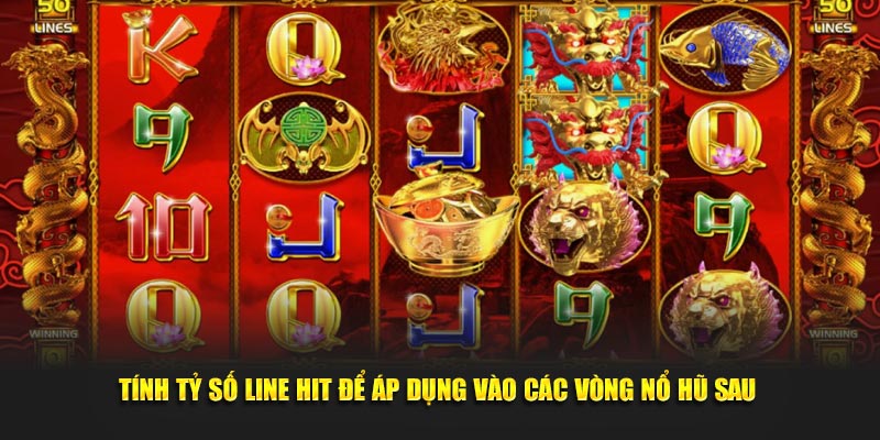 Tính tỷ số line hit để áp dụng vào các vòng nổ hũ sau