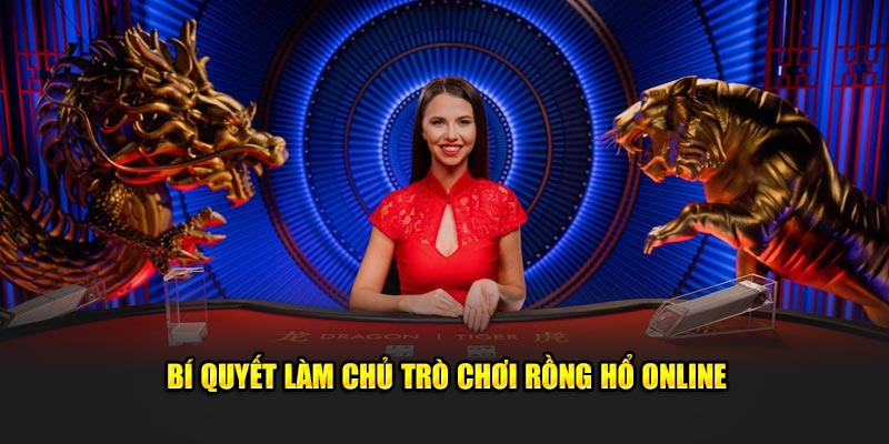 Bí quyết làm chủ trò chơi Rồng Hổ online