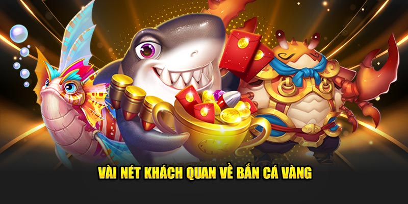 Vài nét khách quan về bắn cá vàng